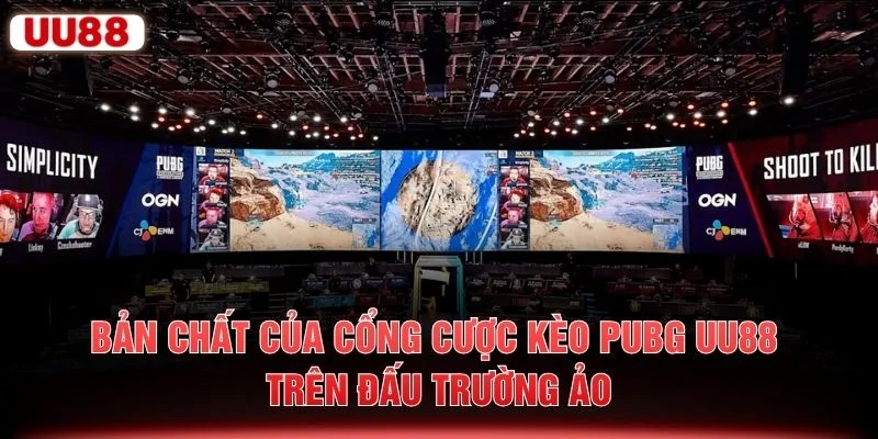 Bản chất của cổng cược kèo PUBG UU88 trên đấu trường ảo