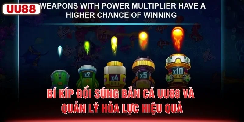 Bí kíp đổi súng bắn cá UU88 và quản lý hỏa lực hiệu quả