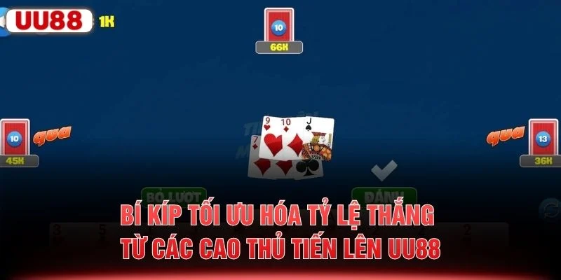 Bí kíp tối ưu hóa tỷ lệ thắng từ các cao thủ Tiến Lên UU88