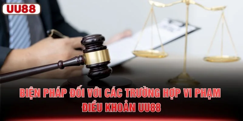 Biện pháp đối với các trường hợp vi phạm điều khoản UU88