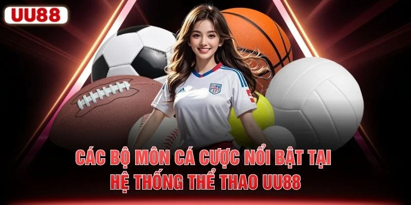 Các bộ môn cá cược nổi bật tại hệ thống thể thao UU88