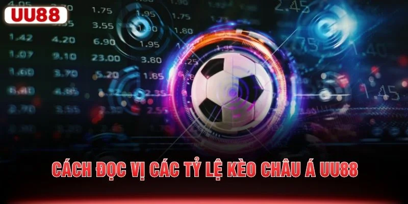 Cách đọc vị các tỷ lệ kèo châu Á UU88