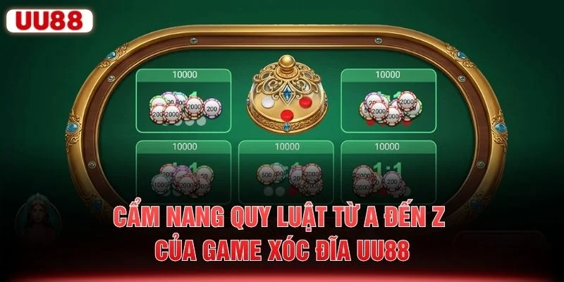 Cẩm nang quy luật từ A đến Z của game xóc đĩa UU88