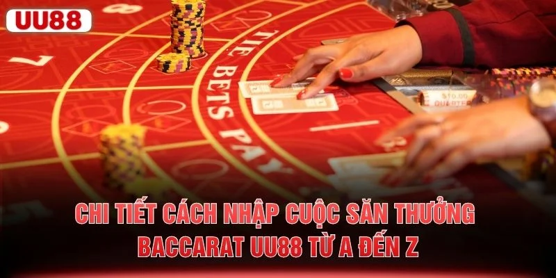 Chi tiết cách nhập cuộc săn thưởng Baccarat UU88 từ A đến Z