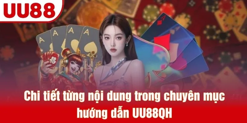 Chi tiết từng nội dung trong chuyên mục hướng dẫn UU88QH