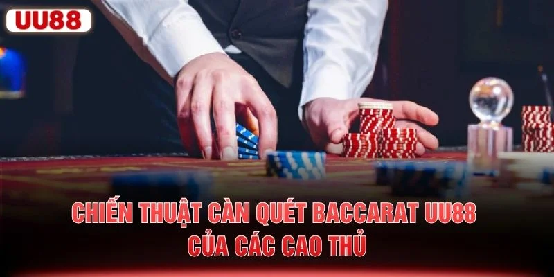 Chiến thuật càn quét Baccarat UU88 của các cao thủ
