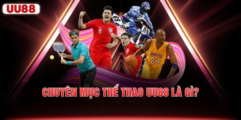 Chuyên mục thể thao UU88 là gì?
