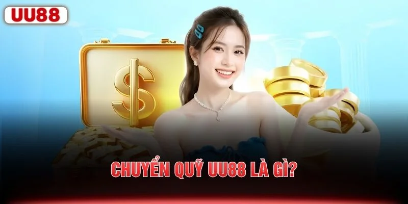 Chuyển quỹ UU88 là gì?