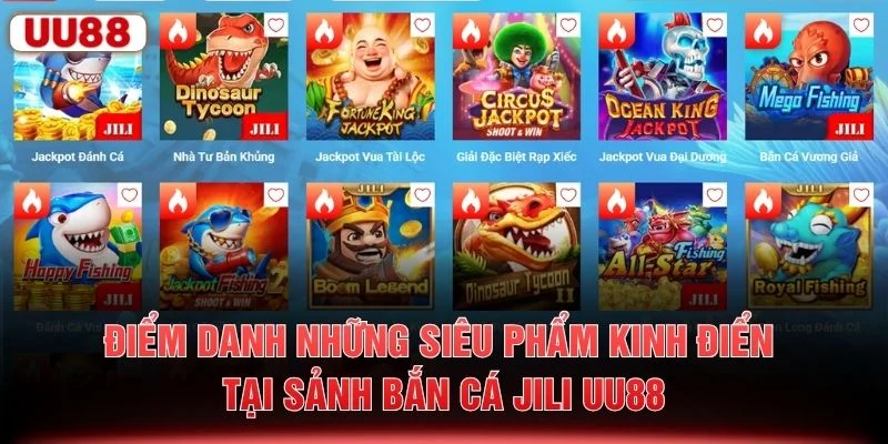 Điểm danh những siêu phẩm kinh điển tại sảnh bắn cá JILI UU88