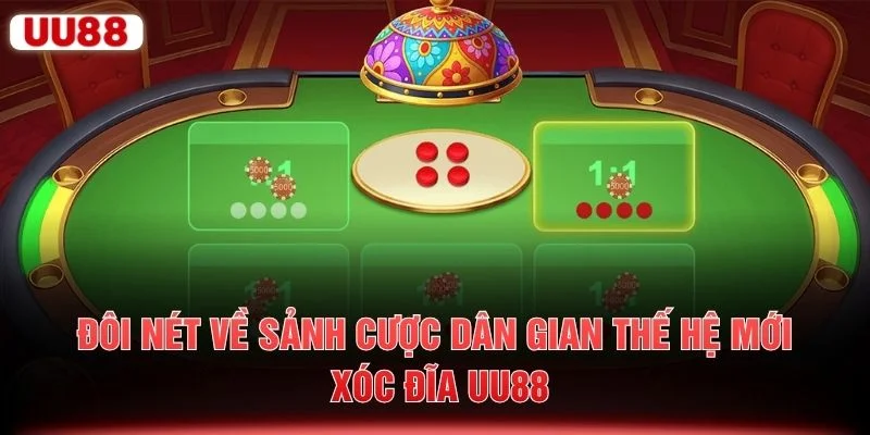 Đôi nét về sảnh cược dân gian thế hệ mới xóc đĩa UU88