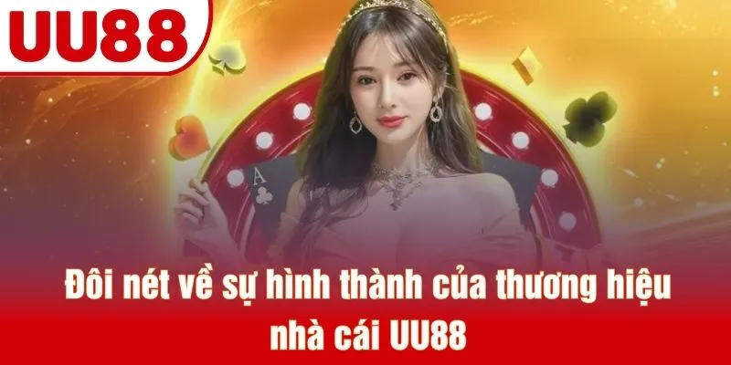 Đôi nét về sự hình thành của thương hiệu nhà cái UU88