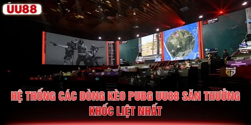 Hệ thống các dòng kèo PUBG UU88 săn thưởng khốc liệt nhất