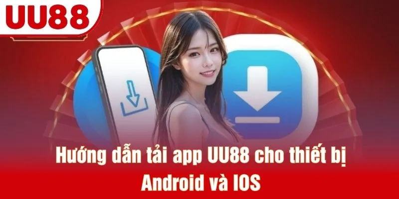 Hướng dẫn tải app UU88 cho thiết bị Android và IOS