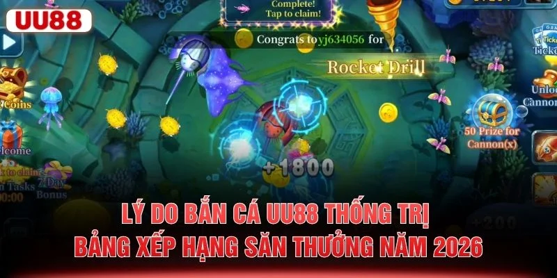 Lý do bắn cá UU88 thống trị bảng xếp hạng săn thưởng năm 2026