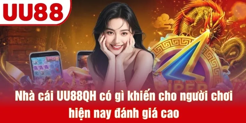Nhà cái UU88QH có gì khiến cho người chơi hiện nay đánh giá cao