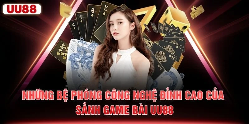 Những bệ phóng công nghệ đỉnh cao của sảnh game bài UU88