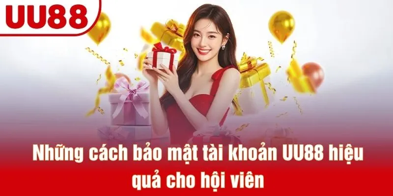 Những cách bảo mật tài khoản UU88 hiệu quả cho hội viên