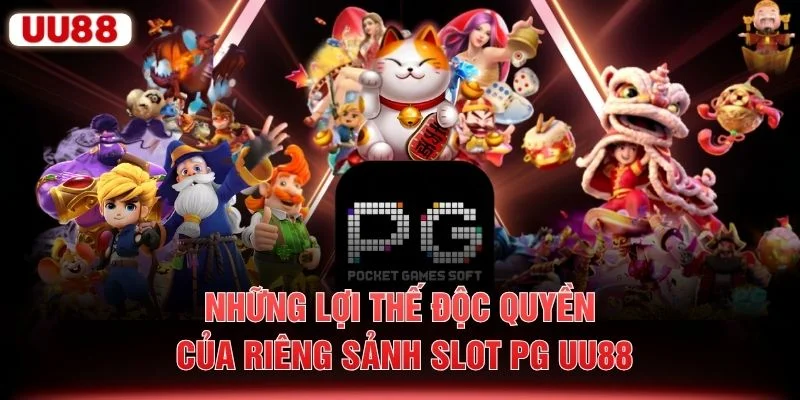 Những lợi thế độc quyền của riêng sảnh slot PG UU88