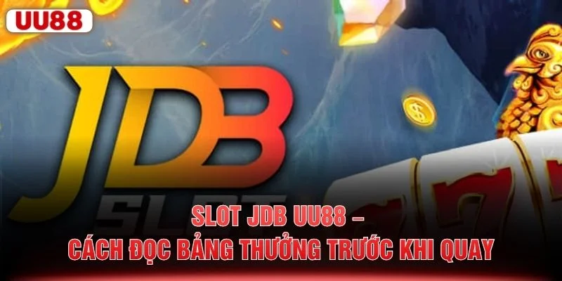 Slot JDB UU88 – Cách Đọc Bảng Thưởng Trước Khi Quay