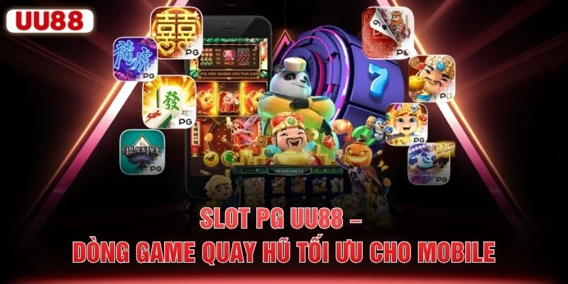 Slot PG UU88 – Dòng Game Quay Hũ Tối Ưu Cho Mobile