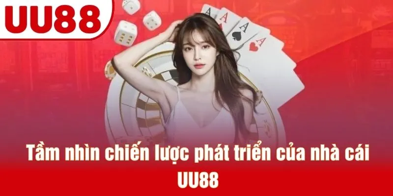 Tầm nhìn chiến lược phát triển của nhà cái UU88