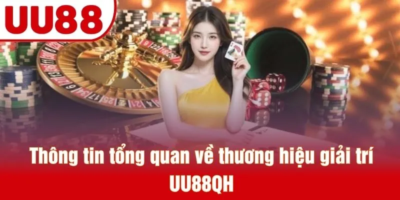 Thông tin tổng quan về thương hiệu giải trí UU88QH