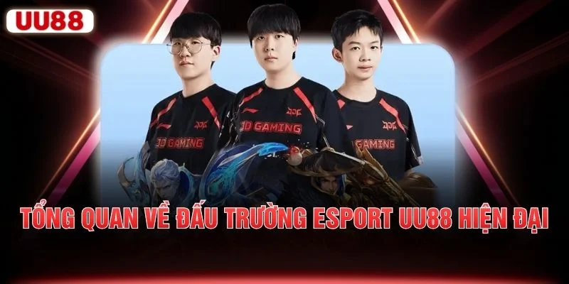 Tổng quan về đấu trường Esport UU88 hiện đại