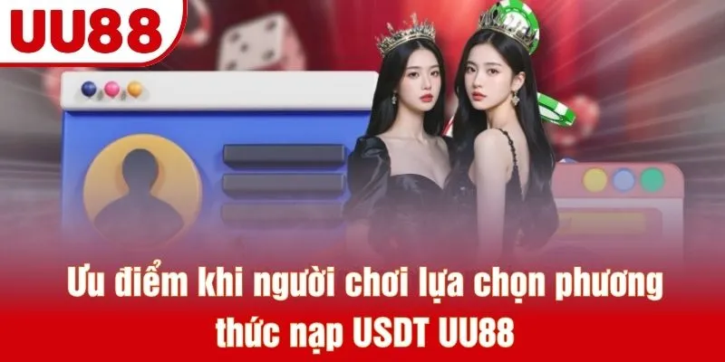 Ưu điểm khi người chơi lựa chọn phương thức nạp USDT UU88