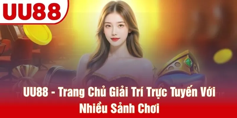 UU88 - Trang Chủ Giải Trí Trực Tuyến Với Nhiều Sảnh Chơi