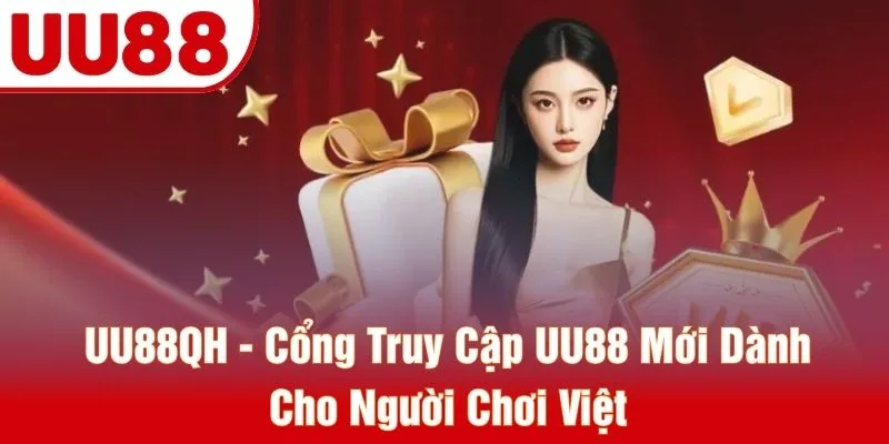 UU88QH - Cổng Truy Cập UU88 Mới Dành Cho Người Chơi Việt